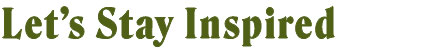 Let's Stay Inspired