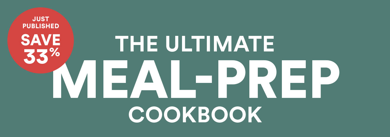 JUST PUBLISHED, Save 33%. The Ultimate Meal-Prep Cookbook.